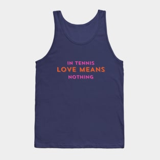 In Tennis LOVE MEANS Nothing Tank Top